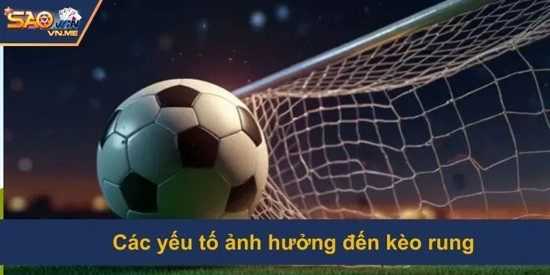 Nắm bắt các thông tin làm biến động kèo
