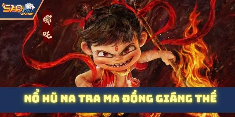 Nổ hũ Na Tra ma đồng giáng thế